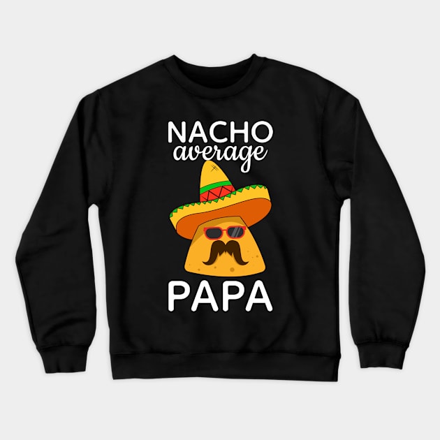 Nacho Average Papa Cinco de Mayo Dad Crewneck Sweatshirt by FabulousDesigns